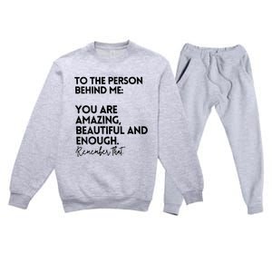 To The Person Behind Me You Are Amazing Beautiful And Enough Premium Crewneck Sweatsuit Set