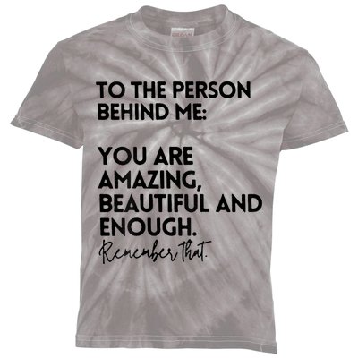 To The Person Behind Me You Are Amazing Beautiful And Enough Kids Tie-Dye T-Shirt