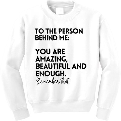 To The Person Behind Me You Are Amazing Beautiful And Enough Kids Sweatshirt