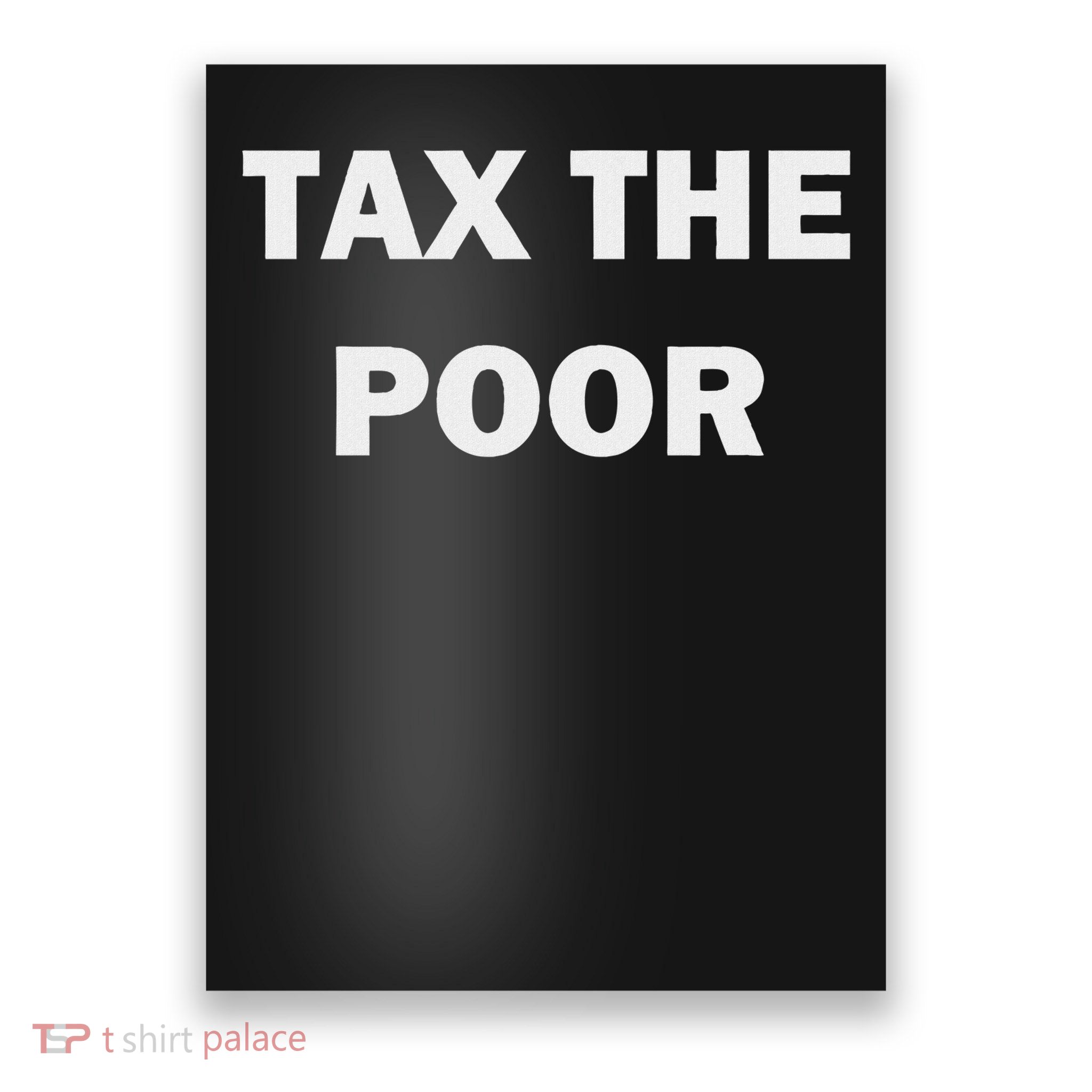 Tax The Poor Poster