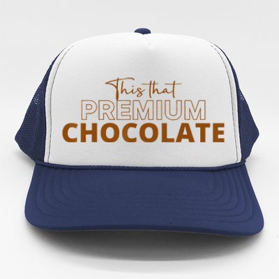 This That Premium Chocolate Funny Chocolate Lovers Trucker Hat