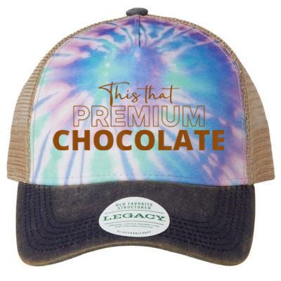 This That Premium Chocolate Funny Chocolate Lovers Legacy Tie Dye Trucker Hat