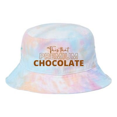 This That Premium Chocolate Funny Chocolate Lovers Tie Dye Newport Bucket Hat