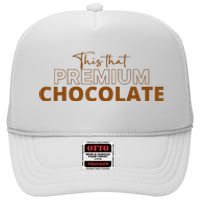 This That Premium Chocolate Funny Chocolate Lovers High Crown Mesh Back Trucker Hat