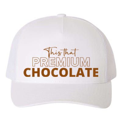 This That Premium Chocolate Funny Chocolate Lovers Yupoong Adult 5-Panel Trucker Hat