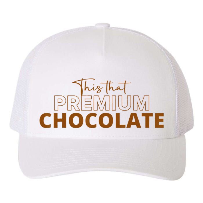 This That Premium Chocolate Funny Chocolate Lovers Yupoong Adult 5-Panel Trucker Hat