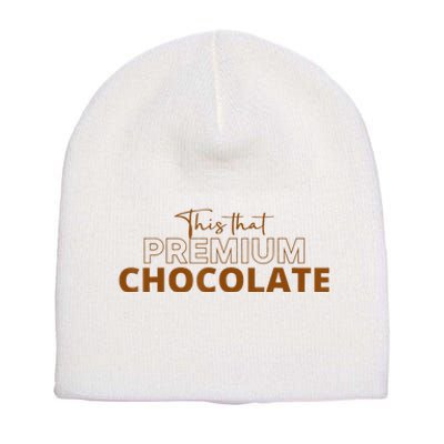 This That Premium Chocolate Funny Chocolate Lovers Short Acrylic Beanie