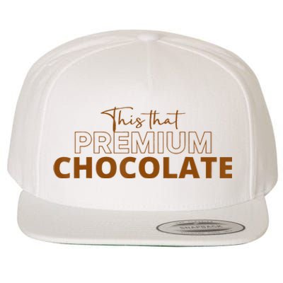 This That Premium Chocolate Funny Chocolate Lovers Wool Snapback Cap