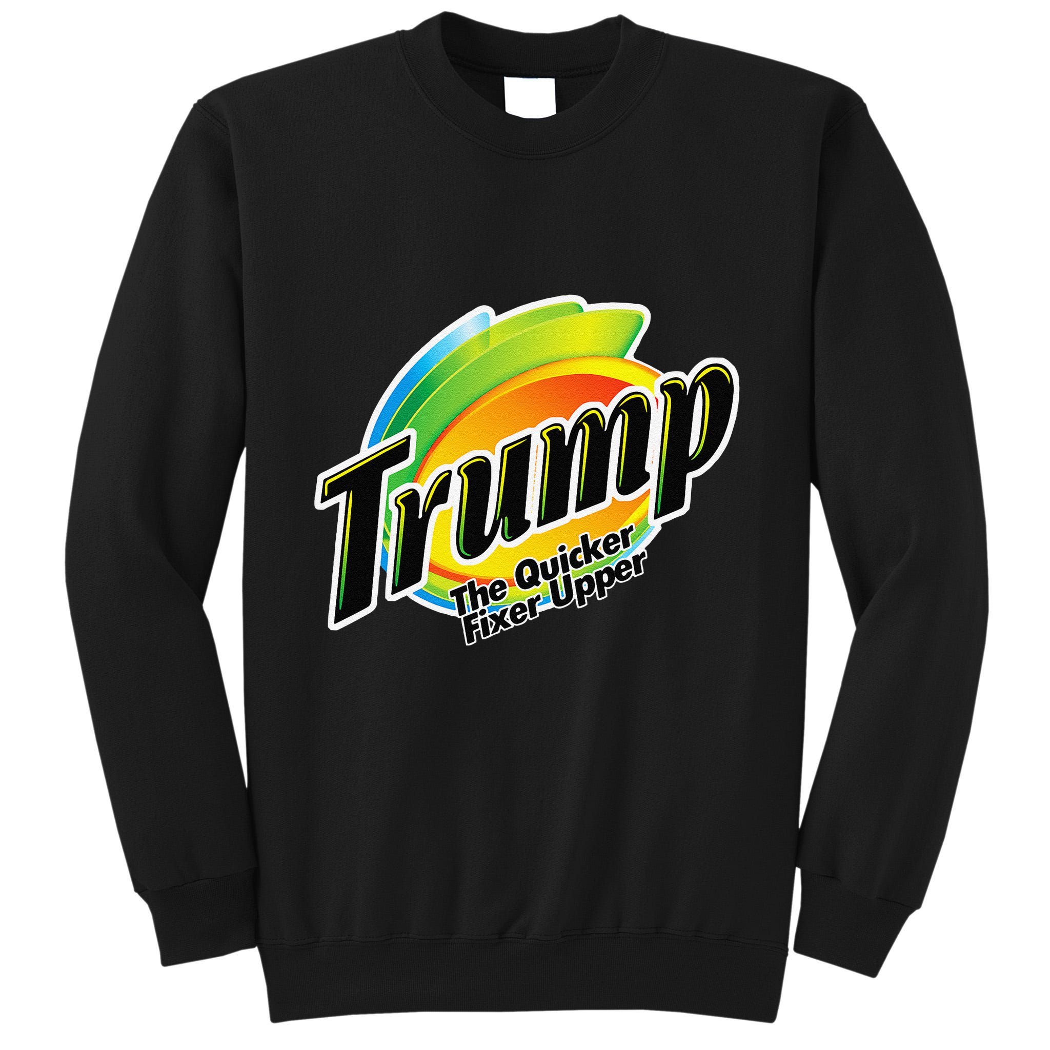 Trump The Quicker Fixer Upper Tall Sweatshirt