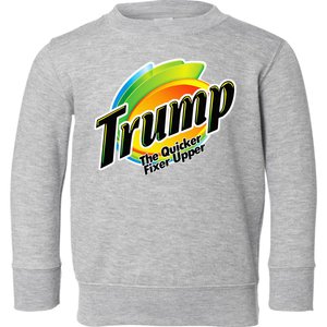 Trump The Quicker Fixer Upper Toddler Sweatshirt