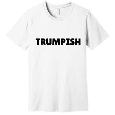 TRUMPISH Premium T-Shirt