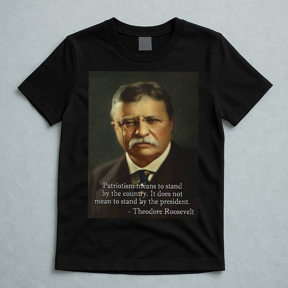 Theodore Teddy Roosevelt Meme Anti Trump T-Shirt