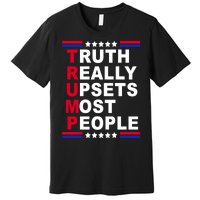 Trump Truth Really Upsets Most People Premium T-Shirt