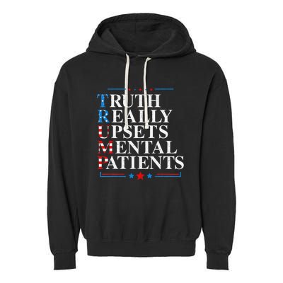 Trump Truth Really Upsets Mental Patients Pro Trump 2024 Garment-Dyed Fleece Hoodie