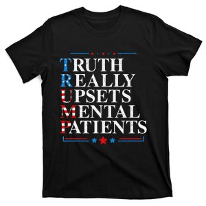 Trump Truth Really Upsets Mental Patients Pro Trump 2024 T-Shirt