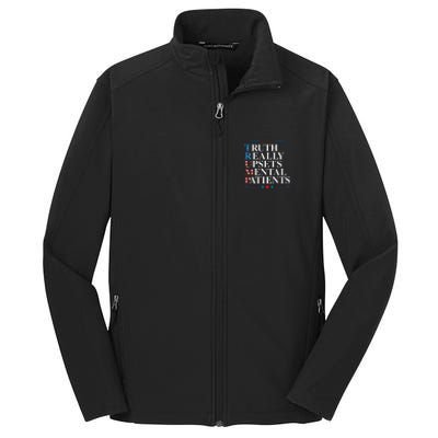 Trump Truth Really Upsets Mental Patients Pro Trump 2024 Core Soft Shell Jacket