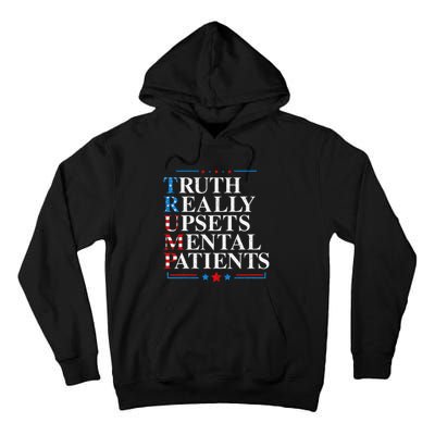 Trump Truth Really Upsets Mental Patients Pro Trump 2024 Tall Hoodie