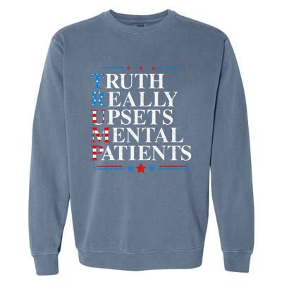 Trump Truth Really Upsets Mental Patients Pro Trump 2024 Garment-Dyed Sweatshirt