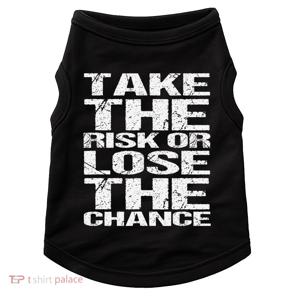 Take The Risk Or Lose The Chance Doggie Tank