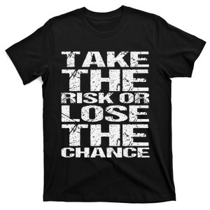 Take The Risk Or Lose The Chance T-Shirt