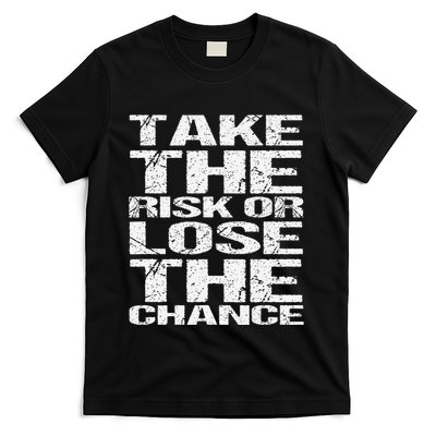 Take The Risk Or Lose The Chance T-Shirt