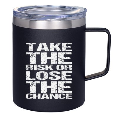 Take The Risk Or Lose The Chance 12oz Stainless Steel Coffee Mug