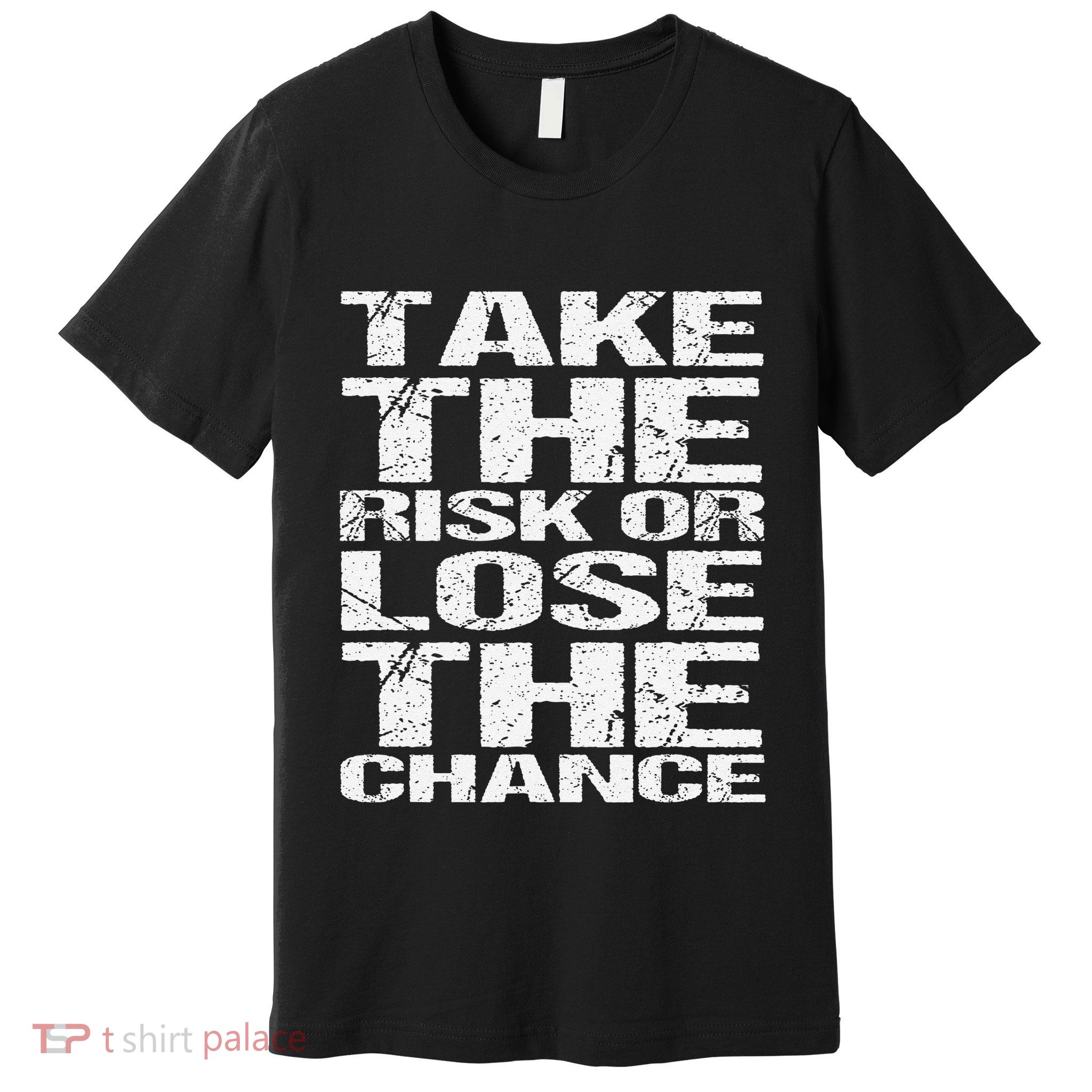 Take The Risk Or Lose The Chance Premium T-Shirt