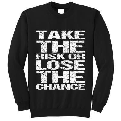 Take The Risk Or Lose The Chance Tall Sweatshirt