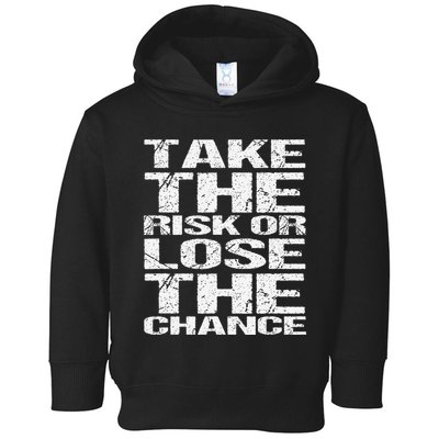 Take The Risk Or Lose The Chance Toddler Hoodie