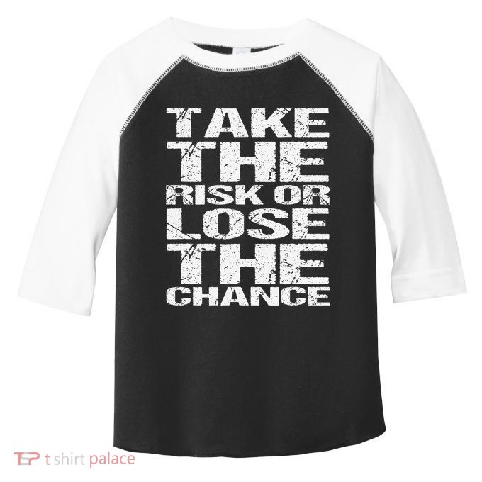 Take The Risk Or Lose The Chance Toddler Fine Jersey T-Shirt