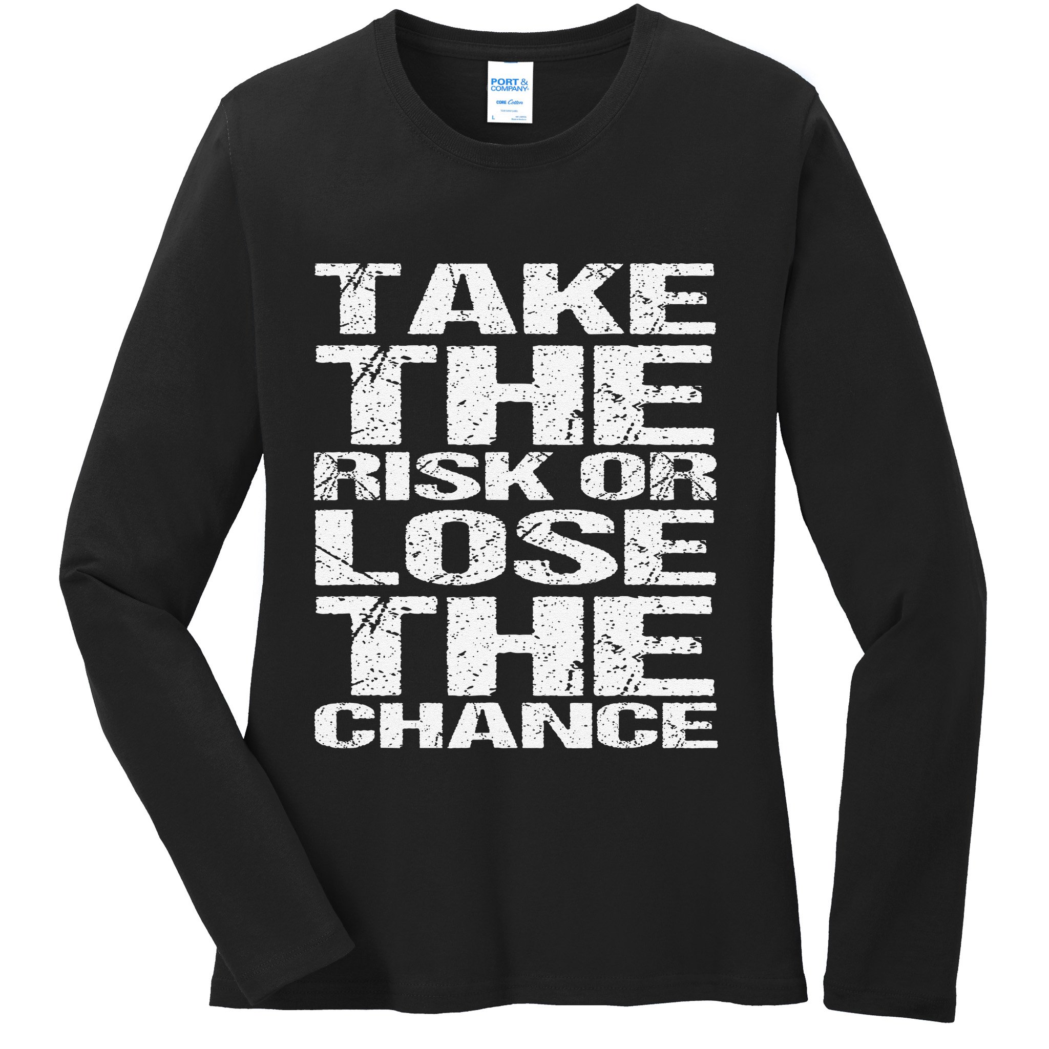 Take The Risk Or Lose The Chance Ladies Long Sleeve Shirt