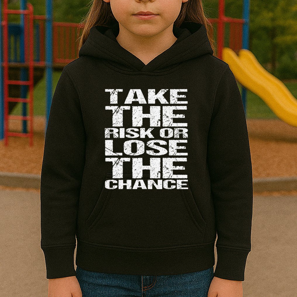 Take The Risk Or Lose The Chance Kids Hoodie