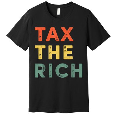 Taxing The Rich Fair Taxation AntiCapitalist Tax The Rich Premium T-Shirt
