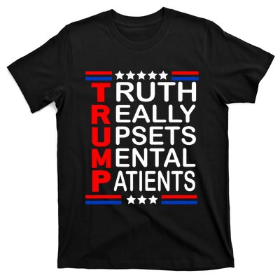 Trump Truth Really Upsets Mental Patients T-Shirt