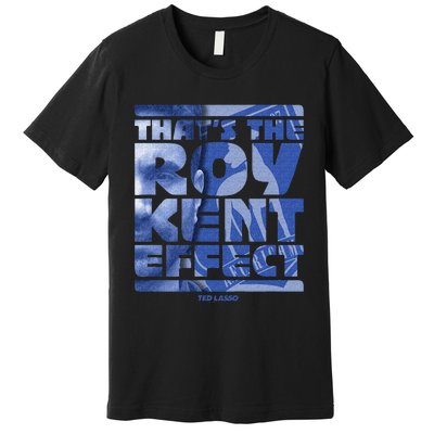 Thats The Roy Kent Effect Text Fill Premium T-Shirt