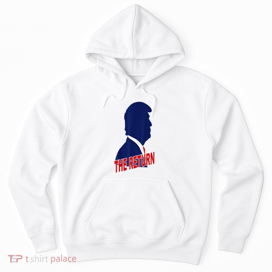 Trump The Return Hoodie