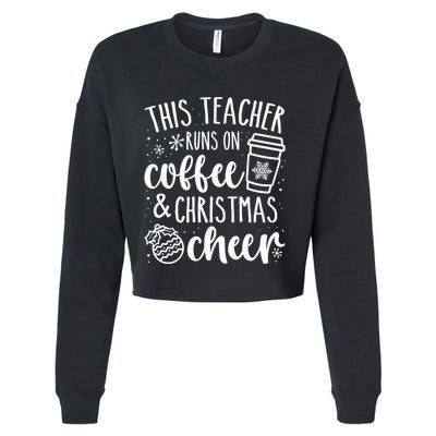This Teacher Runs On Coffee And Cheer Teacher Christmas Long Sleeve Cropped Pullover Crew