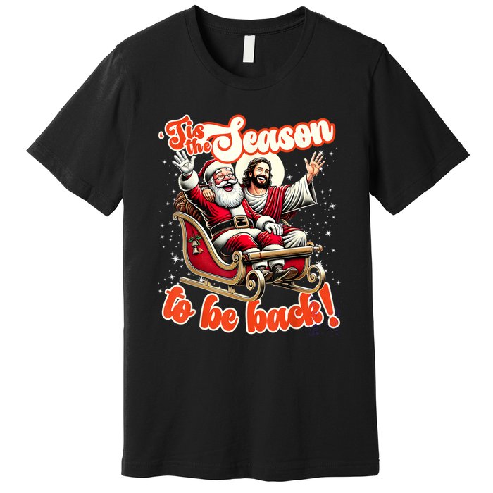 Tis The Season To Be Back Jesus Santa Claus Christmas Family Premium T-Shirt