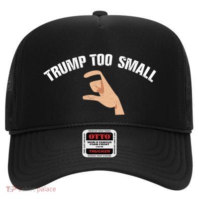 Trump Too Small Funny Elections Voting 4th Of July Trump Cute Gift High Crown Mesh Back Trucker Hat