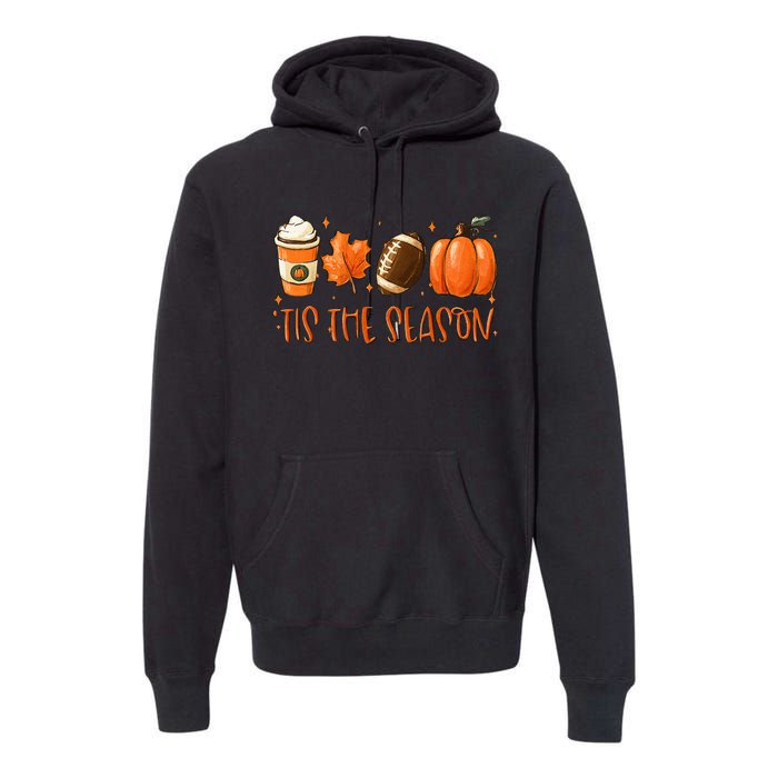 Tis The Season Pumpkin Leaf Latte Fall Thanksgiving Football Premium Hoodie