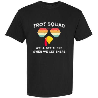 Turkey Trot Squad WeLl Get There When We Get There Garment-Dyed Heavyweight T-Shirt