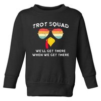 Turkey Trot Squad WeLl Get There When We Get There Toddler Sweatshirt