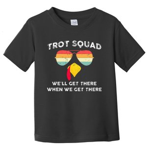 Turkey Trot Squad WeLl Get There When We Get There Toddler T-Shirt