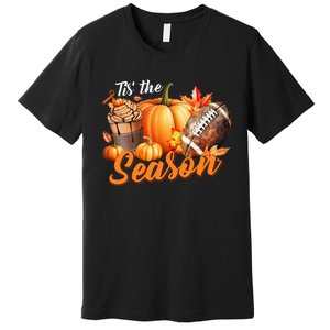 TIS THE SEASON Pumpkin Leaf Latte Fall Thanksgiving Football Premium T-Shirt