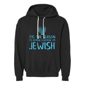 Tis The Season To Remind Everyone Im Jewish Garment-Dyed Fleece Hoodie