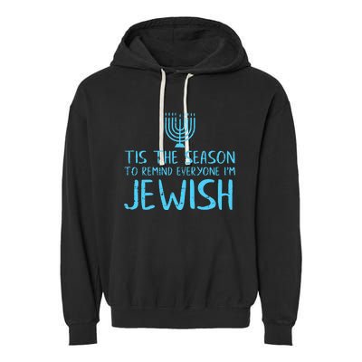 Tis The Season To Remind Everyone Im Jewish Garment-Dyed Fleece Hoodie