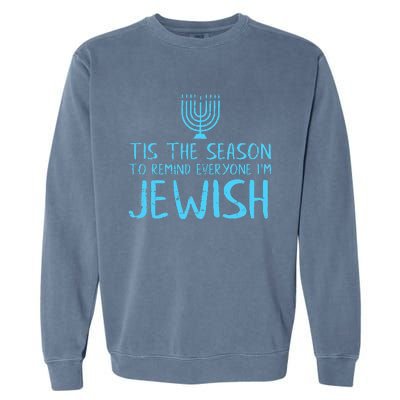 Tis The Season To Remind Everyone Im Jewish Garment-Dyed Sweatshirt