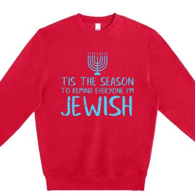 Tis The Season To Remind Everyone Im Jewish Premium Crewneck Sweatshirt