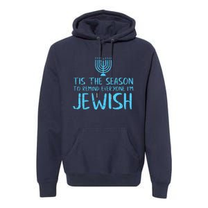 Tis The Season To Remind Everyone Im Jewish Premium Hoodie