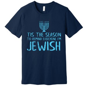 Tis The Season To Remind Everyone Im Jewish Premium T-Shirt